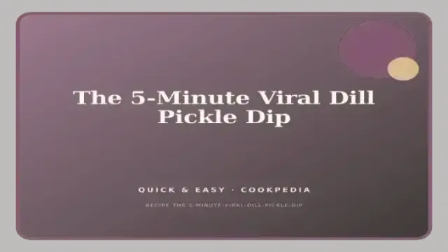 The 5-Minute Viral Dill Pickle Dip