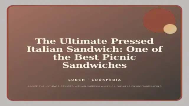 The Ultimate Pressed Italian Sandwich: One of the Best Picnic Sandwiches