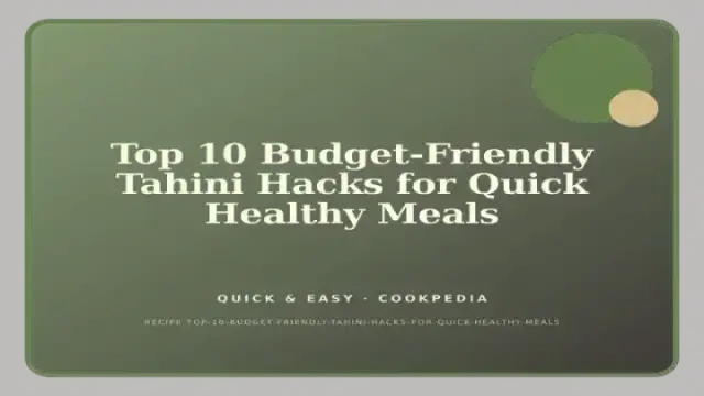 Top 10 Budget-Friendly Tahini Hacks for Quick Healthy Meals