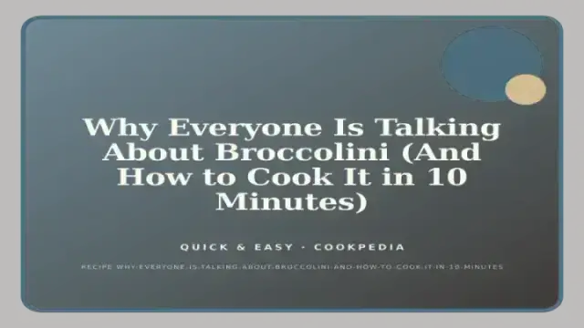 Why Everyone Is Talking About Broccolini (And How to Cook It in 10 Minutes)