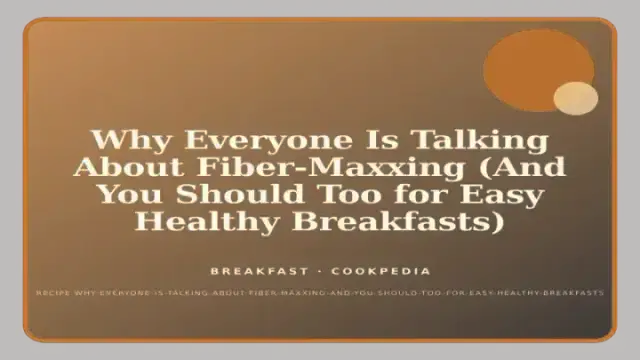 Why Everyone Is Talking About Fiber-Maxxing (And You Should Too for Easy Healthy Breakfasts)